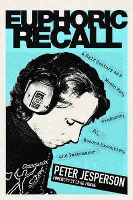 Euphoric Recall : Un demi-siècle en tant que fan de musique, producteur, DJ, producteur de disques et créateur de goûts - Euphoric Recall: A Half Century as a Music Fan, Producer, Dj, Record Executive, and Tastemaker