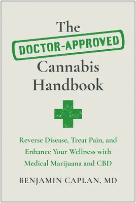 Le manuel du cannabis approuvé par les médecins : Inverser la maladie, traiter la douleur et améliorer votre bien-être grâce à la marijuana médicale et au CBD - The Doctor-Approved Cannabis Handbook: Reverse Disease, Treat Pain, and Enhance Your Wellness with Medical Marijuana and CBD