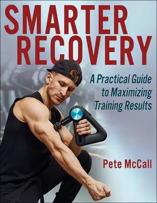 Récupération intelligente : Un guide pratique pour maximiser les résultats de l'entraînement - Smarter Recovery: A Practical Guide to Maximizing Training Results