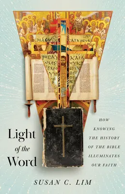 La lumière de la parole : comment la connaissance de l'histoire de la Bible éclaire notre foi - Light of the Word: How Knowing the History of the Bible Illuminates Our Faith