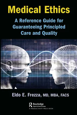 Éthique médicale : Un guide de référence pour garantir les soins et la qualité des principes - Medical Ethics: A Reference Guide for Guaranteeing Principled Care and Quality