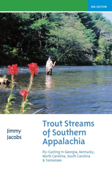 Trout Streams of Southern Appalachia : pêche à la mouche en Géorgie, Kentucky, Caroline du Nord, Caroline du Sud et Tennessee - Trout Streams of Southern Appalachia: Fly-Casting in Georgia, Kentucky, North Carolina, South Carolina & Tennessee