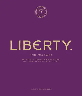 Liberté : L'histoire - Édition de luxe : Trésor des archives du grand magasin londonien - Liberty: The History - Luxury Edition: Treasure from the Archives of the London Department Store