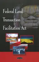 Loi sur la facilitation des transactions foncières fédérales - Federal Land Transaction Facilitation Act