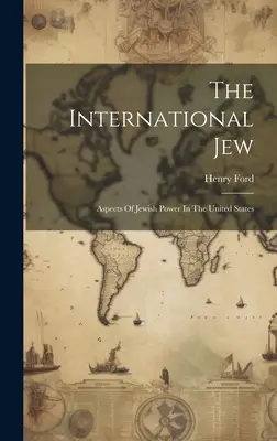 Le Juif international : Aspects du pouvoir juif aux États-Unis - The International Jew: Aspects Of Jewish Power In The United States