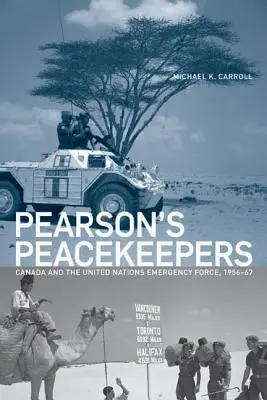 Les gardiens de la paix de Pearson : Le Canada et la Force d'urgence des Nations Unies, 1956-1967 - Pearson's Peacekeepers: Canada and the United Nations Emergency Force, 1956-67