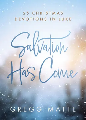 Le salut est venu : 25 dévotions de Noël en Luc - Salvation Has Come: 25 Christmas Devotions in Luke