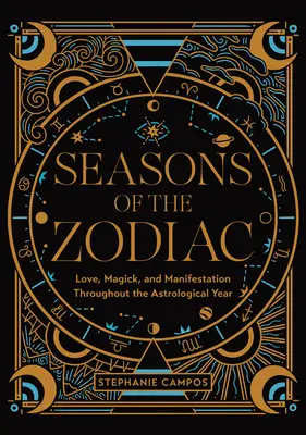 Les saisons du zodiaque : L'amour, la magie et la manifestation tout au long de l'année astrologique - Seasons of the Zodiac: Love, Magick, and Manifestation Throughout the Astrological Year