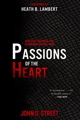Les passions du coeur : Conseils bibliques pour les péchés sexuels tenaces - Passions of the Heart: Biblical Counsel for Stubborn Sexual Sins