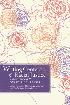 Centres d'écriture et justice raciale : Un guide pour une praxis critique - Writing Centers and Racial Justice: A Guidebook for Critical Praxis