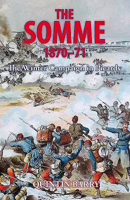 Somme 1870-71 - La campagne d'hiver en Picardie - Somme 1870-71 - The Winter Campaign in Picardy