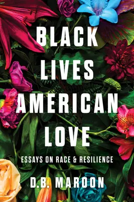 Les vies noires, l'amour américain : Essais sur la race et la résilience - Black Lives, American Love: Essays on Race and Resilience