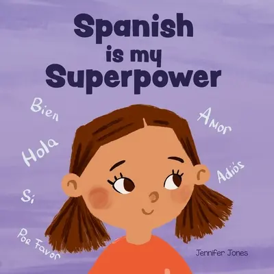 L'espagnol est mon super pouvoir : Un livre pour enfants en rimes sur les émotions sociales, sur le fait d'être bilingue et de parler espagnol. - Spanish is My Superpower: A Social Emotional, Rhyming Kid's Book About Being Bilingual and Speaking Spanish