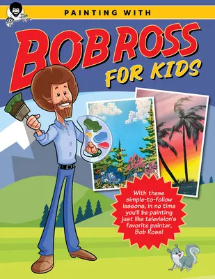 Peindre avec Bob Ross pour les enfants : Avec ces leçons simples à suivre, tu peindras en un rien de temps comme le peintre préféré de la télévision, Bob Ross ! - Painting with Bob Ross for Kids: With These Simple-To-Follow Lessons, in No Time You'll Be Painting Just Like Television's Favorite Painter, Bob Ross!