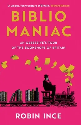 Bibliomaniaque : une visite obsessionnelle des librairies britanniques - Bibliomaniac: An Obsessive's Tour of the Bookshops of Britain