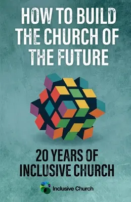 Comment construire l'Église du futur : 20 ans d'Église inclusive - How to Build the Church of the Future: 20 Years of Inclusive Church