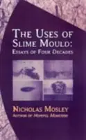 Les usages de la moisissure visqueuse : Essais de quatre décennies - Uses of Slime Mould: Essays of Four Decades