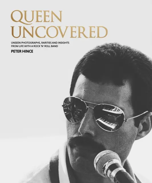 Queen Uncovered - Photographies inédites, raretés et réflexions sur la vie d'un groupe de rock 'n' roll - Queen Uncovered - Unseen photographs, rarities and insights from life with a rock 'n' roll band