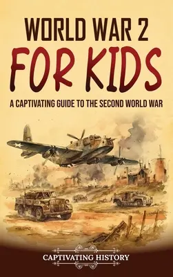 La deuxième guerre mondiale pour les enfants : Un guide captivant sur la Seconde Guerre mondiale - World War 2 for Kids: A Captivating Guide to the Second World War