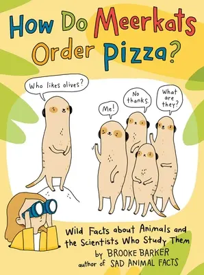 Comment les suricates commandent-ils de la pizza ? Faits sauvages sur les animaux et les scientifiques qui les étudient - How Do Meerkats Order Pizza?: Wild Facts about Animals and the Scientists Who Study Them