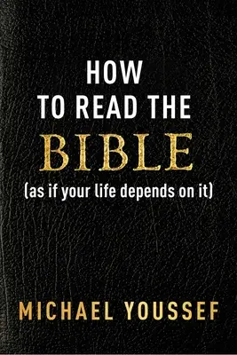 Comment lire la Bible (comme si votre vie en dépendait) - How to Read the Bible (as If Your Life Depends on It)