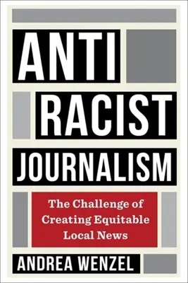 Le journalisme antiraciste : Le défi de la création d'une information locale équitable - Antiracist Journalism: The Challenge of Creating Equitable Local News