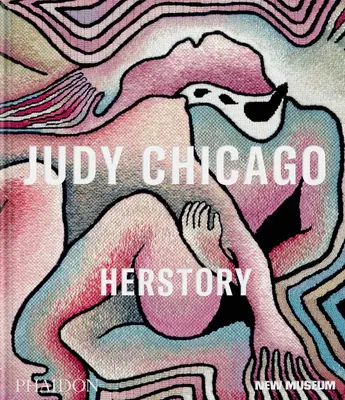 Judy Chicago : Son histoire - Judy Chicago: Herstory