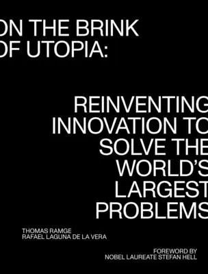 Au bord de l'utopie : Réinventer l'innovation pour résoudre les plus grands problèmes du monde - On the Brink of Utopia: Reinventing Innovation to Solve the World's Largest Problems