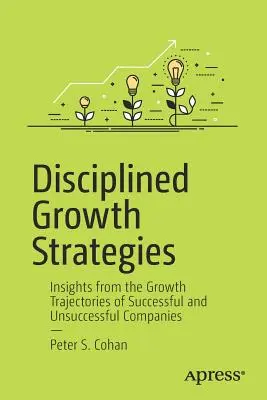 Stratégies de croissance disciplinées : Les trajectoires de croissance d'entreprises prospères ou non : un aperçu - Disciplined Growth Strategies: Insights from the Growth Trajectories of Successful and Unsuccessful Companies