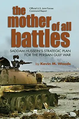 La mère de toutes les batailles : Le plan stratégique de Saddam Hussein pour la guerre du Golfe persique - The Mother of All Battles: Saddam Hussein's Strategic Plan for the Persian Gulf War