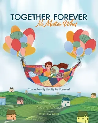 Ensemble pour toujours, quoi qu'il arrive : Une famille peut-elle vraiment être éternelle ? - Together Forever No Matter What: Can a Family Really Be Forever?