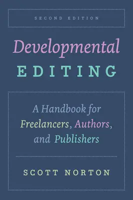 Developmental Editing, Second Edition : Un manuel pour les indépendants, les auteurs et les éditeurs - Developmental Editing, Second Edition: A Handbook for Freelancers, Authors, and Publishers