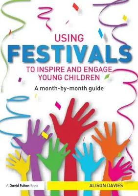 Utiliser les festivals pour inspirer et impliquer les jeunes enfants : Un guide mois par mois - Using Festivals to Inspire and Engage Young Children: A Month-By-Month Guide