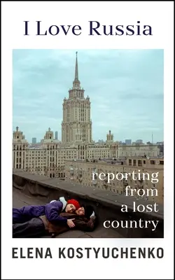 J'aime la Russie - Reportage dans un pays perdu - I Love Russia - Reporting from a Lost Country