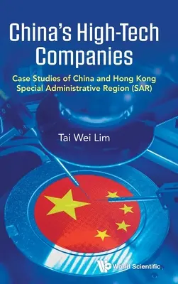 Les entreprises chinoises de haute technologie : Études de cas de la Chine et de la région administrative spéciale de Hong Kong (Sar) - China's High-Tech Companies: Case Studies of China and Hong Kong Special Administrative Region (Sar)