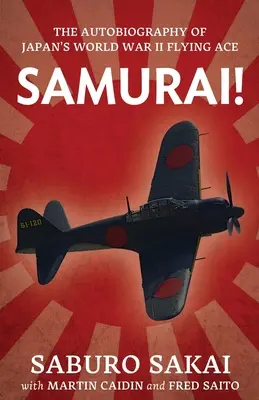 Samouraï ! L'autobiographie de l'as de l'aviation japonaise de la Seconde Guerre mondiale - Samurai!: The Autobiography of Japan's World War II Flying Ace