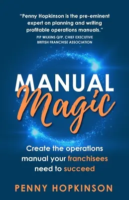 La magie du manuel : créer le manuel d'exploitation dont vos franchisés ont besoin pour réussir - Manual Magic: Create the Operations Manual Your Franchisees Need to Succeed