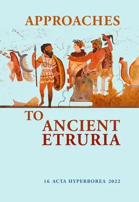 Approches de l'Étrurie antique : Volume 16 - Approaches to Ancient Etruria: Volume 16