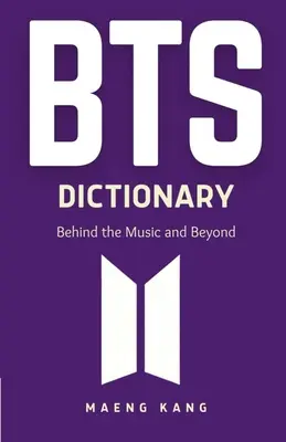 Dictionnaire BTS : Derrière la musique et au-delà - BTS Dictionary: Behind the Music and Beyond