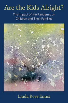 Les enfants vont-ils bien ? L'impact de la pandémie sur les enfants et leurs familles - Are the Kids Alright?: The Impact of the Pandemic on Children and Their Families