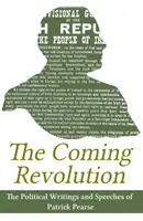 La révolution à venir : Écrits politiques de Patrick Pearse - The Coming Revolution: Political Writings of Patrick Pearse