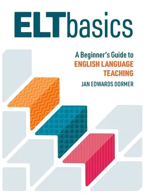 ELT Basics : Guide du débutant pour l'enseignement de l'anglais - ELT Basics: A Beginner's Guide to English Language Teaching