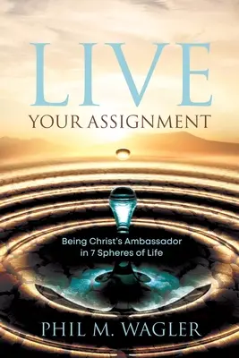 Vivre sa mission : Être l'ambassadeur du Christ dans 7 domaines de la vie - Live Your Assignment: Being Christ's Ambassador in 7 Spheres of Life