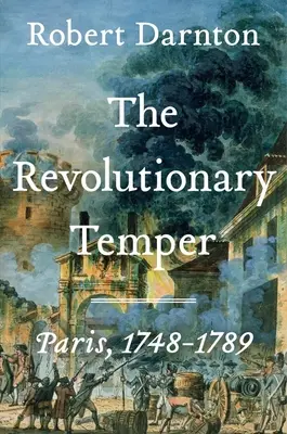 Le tempérament révolutionnaire : Paris, 1748-1789 - The Revolutionary Temper: Paris, 1748-1789