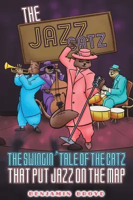 The Jazz Catz : The Swingin' Tale of The Catz That Put Jazz on the Map (Les chats du jazz : l'histoire swinguante des chats qui ont mis le jazz sur la carte) - The Jazz Catz: The Swingin' Tale of The Catz That Put Jazz on the Map