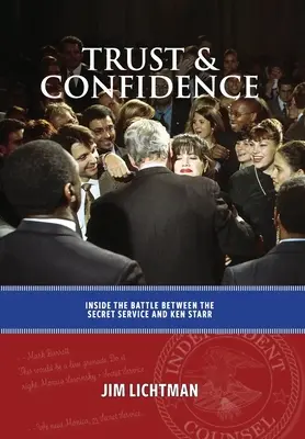 Trust and Confidence : Au cœur de la bataille entre les services secrets et Ken Starr - Trust and Confidence: Inside the Battle Between the Secret Service and Ken Starr