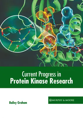 Progrès actuels dans la recherche sur les protéines kinases - Current Progress in Protein Kinase Research