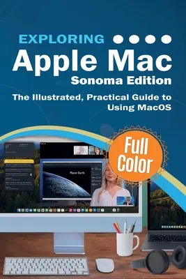 Explorer Apple Mac - Édition Sonoma : Le guide pratique et illustré de l'utilisation de MacOS - Exploring Apple Mac - Sonoma Edition: The Illustrated, Practical Guide to Using MacOS