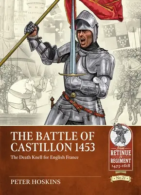 La bataille de Castillon 1453 : le glas de la France anglaise - The Battle of Castillon 1453: The Death Knell for English France