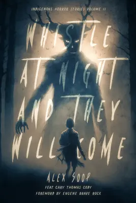 Sifflez la nuit et ils viendront : histoires d'horreur autochtones - Whistle at Night and They Will Come: Indigenous Horror Stories